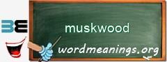 WordMeaning blackboard for muskwood